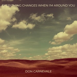 Don Carnevale – Everything Changes When I’m Around You