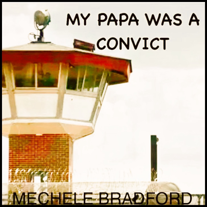 Mechele Bradford – My Papa Was A Convict